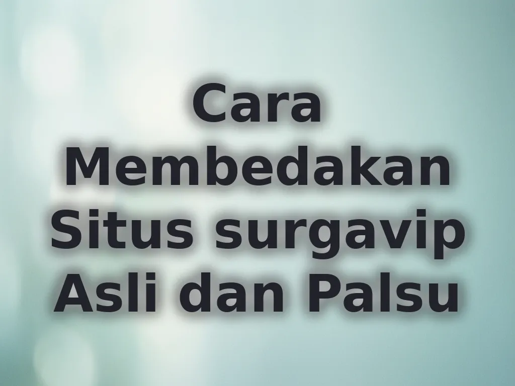 Cara Membedakan Situs surgavip Asli dan Palsu