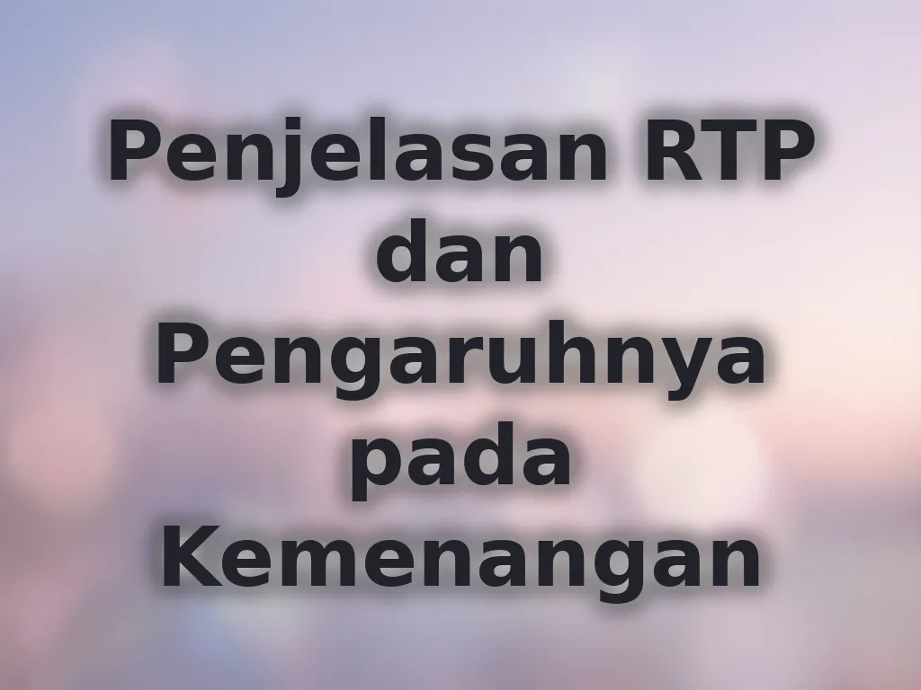 Penjelasan RTP dan Pengaruhnya pada Kemenangan
